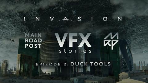 INVASION • VFX stories • by Main Road Post • Episode 3 : DUCK TOOLS